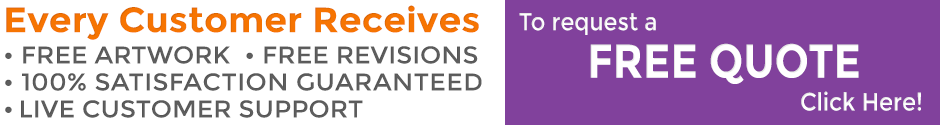 FREE Artwork, FREE Revisions, LIVE Customer Support, and 100% Satisfaction Guaranteed! Click Here To Request A FREE Quote!